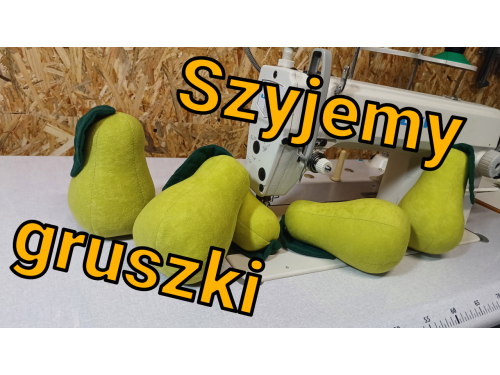 Łatwe szycie dla początkujących - pluszowe gruszki